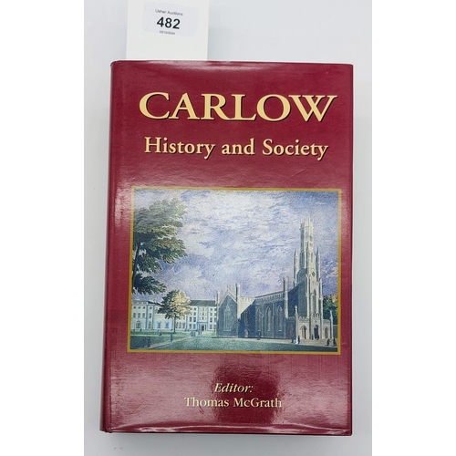 482 - Carlow History and Society, 2008, Ed by Thomas McGrath