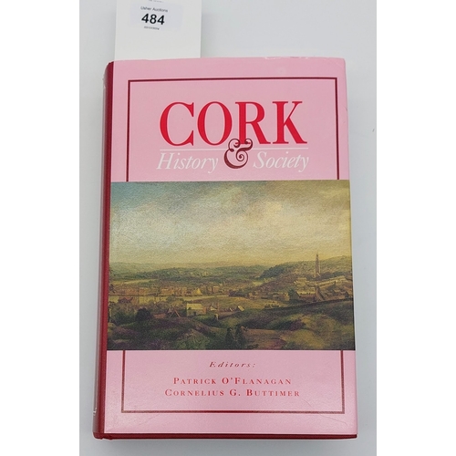 484 - Cork History and Society, 1993, Ed by Patrick O'Flanagan & Cornelius G. Buttimer