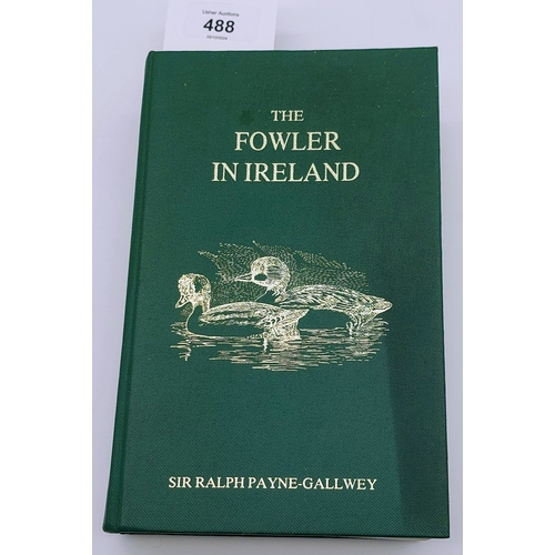 488 - The Fowler in Ireland or Notes on the Haunts and Habits of Wildfowl and Seafowl, reprint 1985, by Si... 