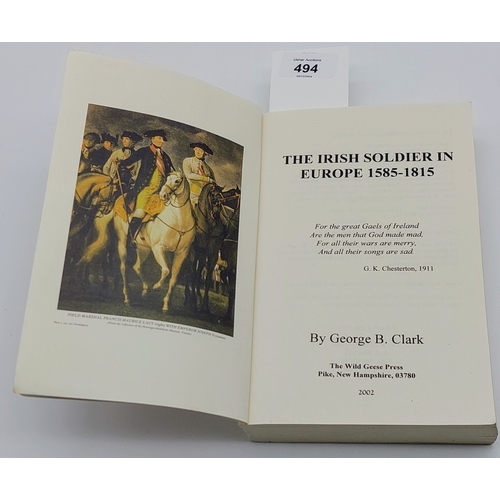 494 - The Irish Soldier in Europe 1585 - 1815, by George B Clark, 2002