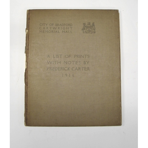 373 - CARTER (Frederick) 'A List of Prints With notes by Frederick Carter 1916', 8vo, wear to spine otherw... 