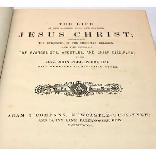 230 - Fleetwood's Life of Christ. Published by Adam & Company, Newcastle-on-Tyne. Gilt embossed leather bi... 