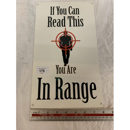 176 - A 'IF YOU CAN READ THIS YOU ARE IN RANGE' METAL SIGN