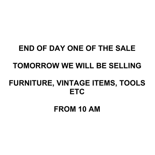 1199 - END OF DAY ONE OF THE SALE - TOMORROW WE WILL BE SELLING FURNITURE, VINTAGE ITEMS, TOOLS ETC