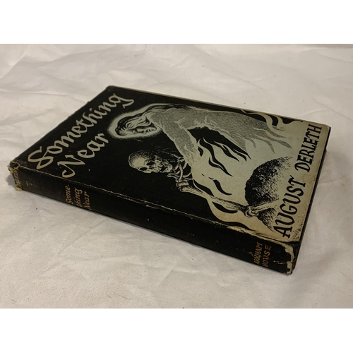 381 - A HARDBOOK WITH DUST COVER 'SOMETHING NEAR' BY AUGUST DERLITH, PUBLISHED BY ARKHAM HOUSE IN 1945