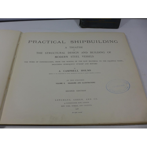 308 - A PRACTICAL SHIP BUILDING BY CAMPBELL HOLM, DATED 1908 VOLUME TWO, BEARS ISAAC PIMBLOTT AND SONS, NO... 