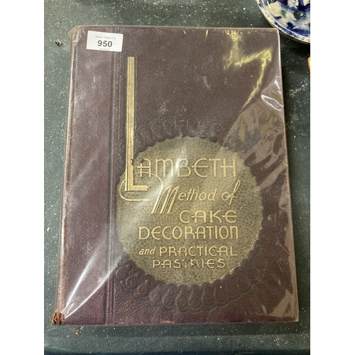 950 - A 1936 FIRST EDITION HARDBACK BOOK, 'THE LAMBETH METHOD OF CAKE DECORATION AND PRACTICAL PASTRIES