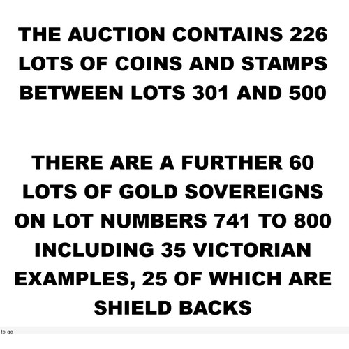 300A - THE AUCTION CONTAINS 226 LOTS OF COINS AND STAMPS BETWEEN LOTS 301 AND 500

THERE ARE A FURTHER 60 L... 