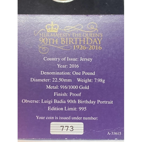 314 - A 2016 QE2 90TH BIRTHDAY JERSEY £1 GOLD PROOF COIN LIMITED EDITION NUMBER 773 OF 995 GROSS WEIGHT 7.... 