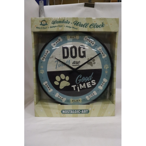33 - A BOXED DOG TIMES ARE GOOD TIMES WALL CLOCK AS NEW AND BOXED