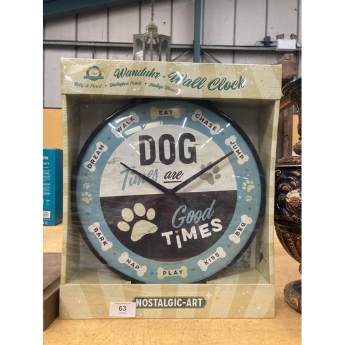 63 - A BOXED DOG TIMES ARE GOOD TIMES WALL CLOCK AS NEW AND BOXED