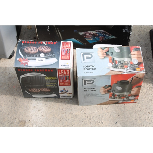 2438 - THREE BOXED ELECTRICAL ITEMS TO INCLUDE, 1020W ROUTER, A GEORGE FOREMAN, ETC