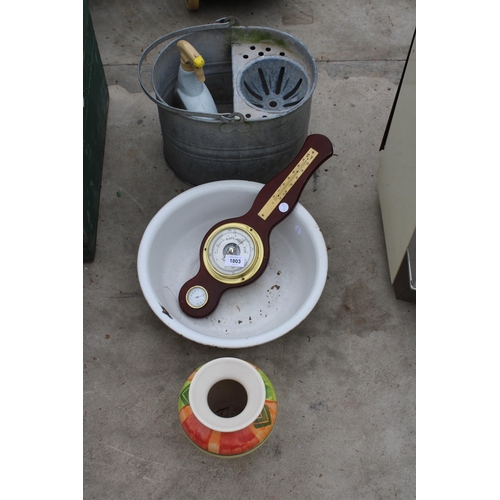 1803 - AN ASSORTMENT OF ITEMS TO INCLUDE A GALVANISED MOP BUCKET AND A BAROMETER ETC