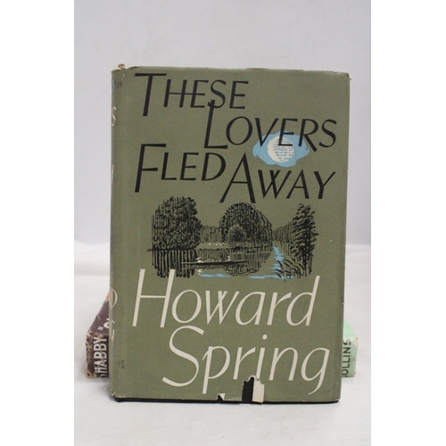 393 - TWO NOVELS BY HOWARD SPRING, 'SHABBY TIGER' AND 1955, 'THESE LOVERS FLED AWAY'