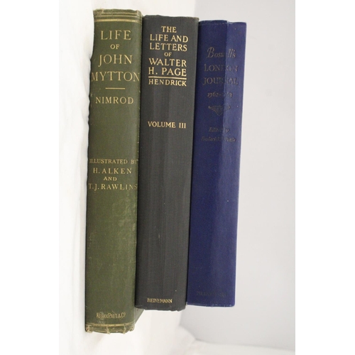 399 - THREE BOOKS TO INCLUDE, THE LIFE OF JOHN MYTTON, THE LIFE OF WALTER H PAGE AND BOSWELLS' LONDON JOUR... 