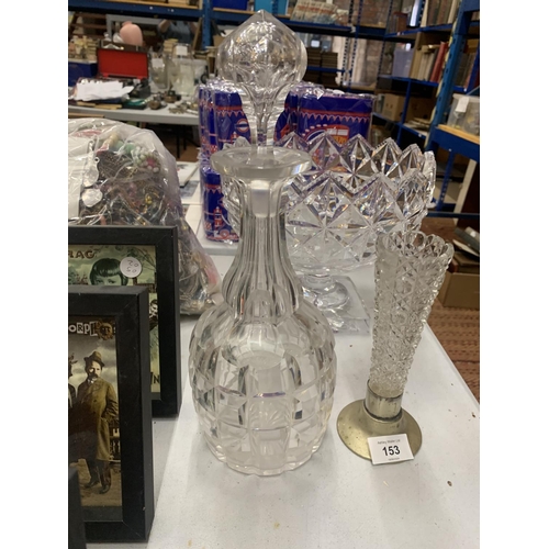 153 - A LARGE, HEAVY CUT GLASS PEDESTAL BOWL AND DECANTER, PLUS A VASE WITH SILVER PLATED BASE