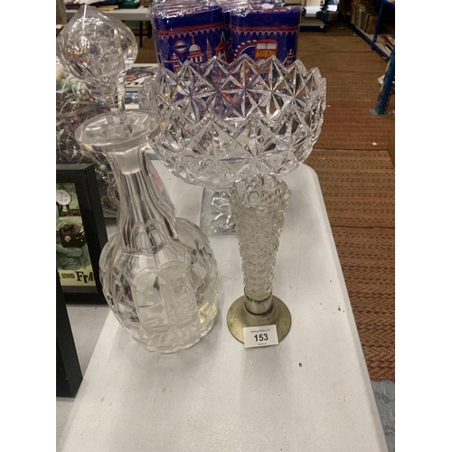 153 - A LARGE, HEAVY CUT GLASS PEDESTAL BOWL AND DECANTER, PLUS A VASE WITH SILVER PLATED BASE