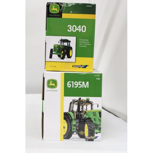 546 - TWO BRITAINS 1:32 SCALE JOHN DEERE TRACTORS TO INCLUDE MODELS 3040 AND 6195M - BOTH AS NEW IN BOXES