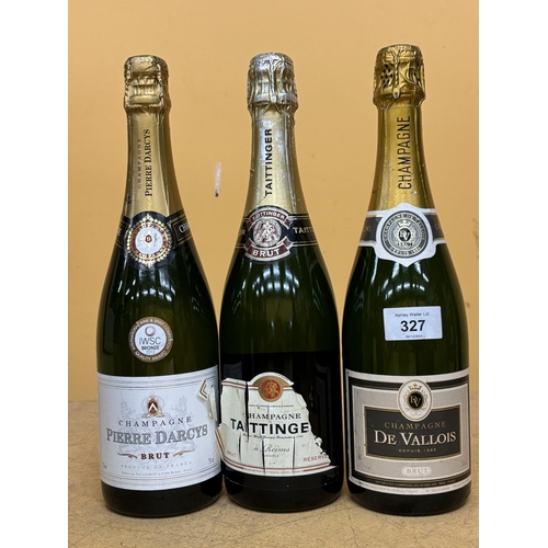 327 - THREE BOTTLES OF CHAMPAGNE TO INCLUDE TATTINGER, DE VALLOIS AND PIERRE DARCYS