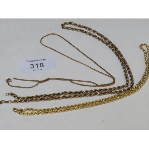 318 - THREE 9CT GOLD ROPE CHAINS, ONE A/F, APPROX WEIGHT 12 G