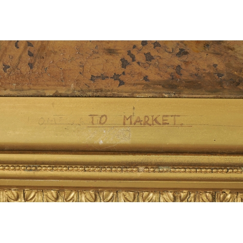 618 - A 19TH CENTURY OIL ON CANVAS. Farmhouse scene titled 'TO MARKET' - in decorative gilt moulded frame ... 