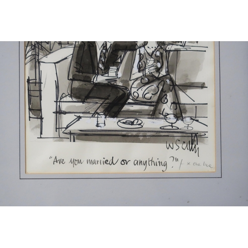 931 - WILLIAM SCULLY (ENGLISH 1917-2002) ARE YOU MARRIED OR ANYTHING? Ink on paper, signed lower... 