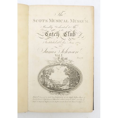 2660 - JOHNSON, JAMES; BURNS, ROBERT (CONTIBUTOR) THE SCOTS MUSICAL MUSEUMHumbly Dedicated to the Catch Clu... 