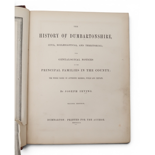 8041 - SCOTLANDIrving (Joseph) The History of DumbartonshireCivil, Ecclesiastical, and Territorial; with Ge... 