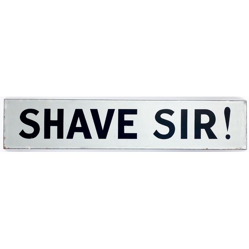 330 - SHAVE SIR ENAMEL SIGN. 24.5 x 5ins. Rectangular shape, white with black lettering. SHAVE SIR! Very m... 