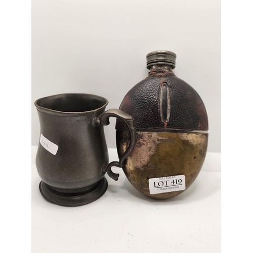 419 - GLASS PLATE AND LEATHER DRINKING FLASK AND A T AND J BIRCH HALF PINT PEWTER MEASURING JUG