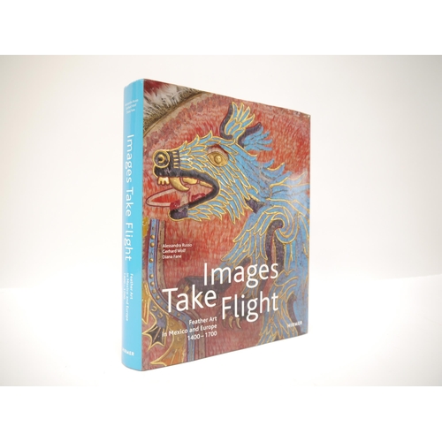 5242 - Alessandra Russo, Gerhard Wolf, Diana Fane et al: 'Images Take Flight: Feather Art in Mexico and Eur... 