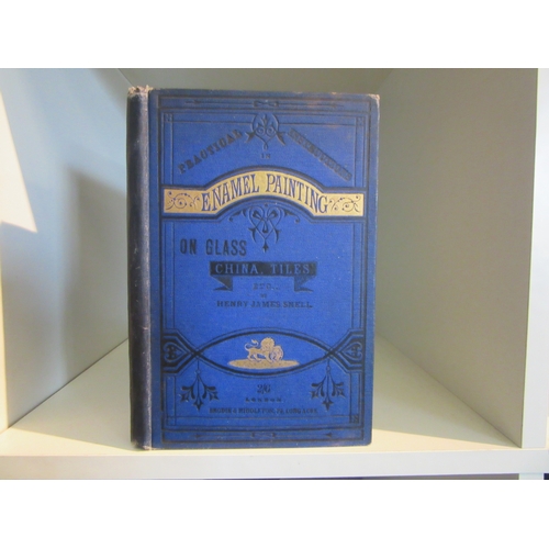 1442 - Henry James Snell: 'Practical Instructions in Enamel Painting on Glass, China, Tiles, etc.', London,... 