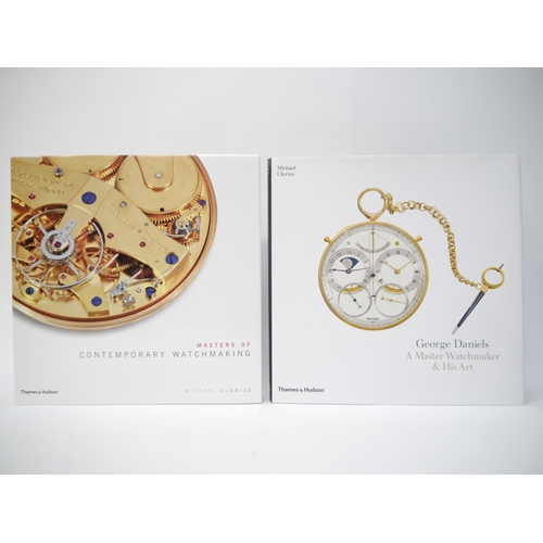 9357 - Michael Clerizo, 2 titles: ‘George Daniels: A Master Watchmaker & His Art’, 2013, 1st edition, ‘Mast... 