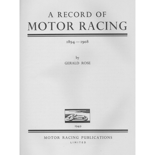 126 - Record of Motor Racing by Gerald Rose. A 1949 edition printed by Motor Racing Publications Ltd., bei... 