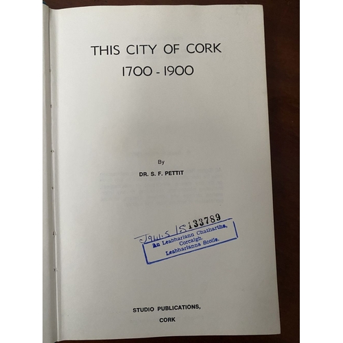 166 - TWO BOOKS OF IRISH – CORK – INTEREST: (i) Dr. S. F. Petit M.A., P.H.D., ‘This City of Cork 1700-1900... 