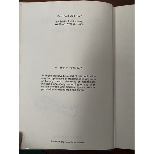 166 - TWO BOOKS OF IRISH – CORK – INTEREST: (i) Dr. S. F. Petit M.A., P.H.D., ‘This City of Cork 1700-1900... 