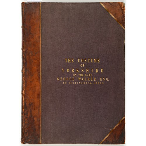 666 - WALKER, (GEORGE) AND E HAILSTONE (EDITOR),  THE COSTUME OF YORKSHIRE ILLUSTRATED BY A SERIES OF FORT... 