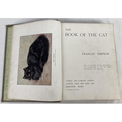 130 - The Book of the Cat by Frances Simpson, 1903, from Cassell & Company Ltd. Cloth bound with gilt deta... 