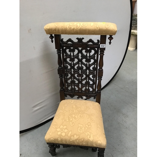 332 - ANTIQUE MAHOGANY ORNATLEY CARVED PRAYER CHAIR WITH UPHOLSTERED SEAT AND BACK RAIL H40