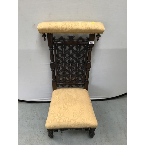 332 - ANTIQUE MAHOGANY ORNATLEY CARVED PRAYER CHAIR WITH UPHOLSTERED SEAT AND BACK RAIL H40