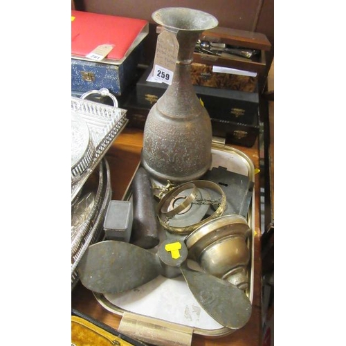 259 - TRAY OF METAL WARE INCLUDING BOAT PROPELLOR
