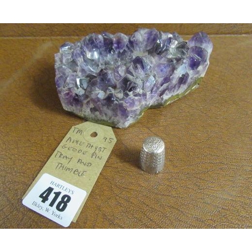 418 - AMETHYST GEODE PIN TRAY AND A THIMBLE