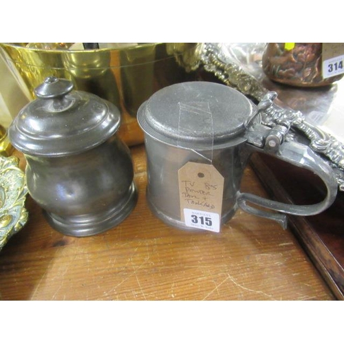 315 - PEWTER JAR AND TANKARD