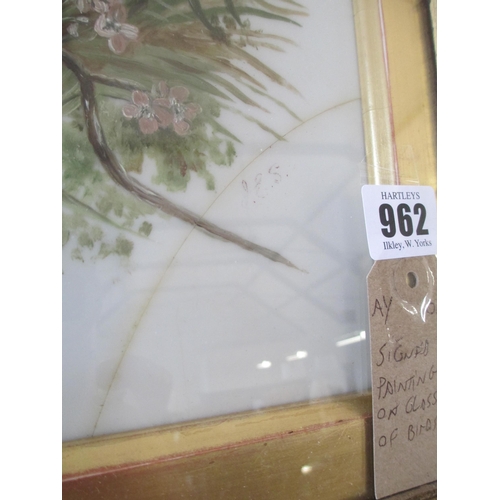 962 - SIGNED PAINTING ON GLASS OF BIRDS