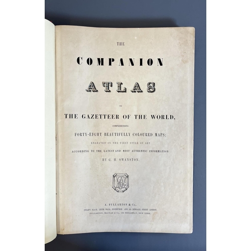 473 - A COMPANION ATLAS TO THE GAZETEER OF THE WORLD, 48 MAPS, G H Swanston, A Fullarton & Co, robustly bo... 