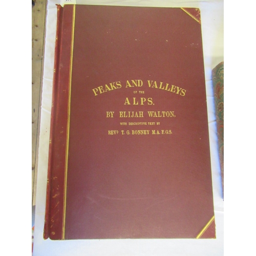 477 - THE PEAKS AND VALLEYS OF THE ALPS ALSO FROM WATER-COLOUR DRAWINGS BY ELIJAH WALTON, T G Bonney, 1867... 
