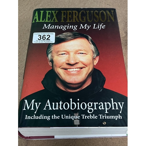 362 - SIGNED ALEX FERGUSON BOOK WHEN BIDDING ON THIS LOT PLEASE SEE THE PHOTOS FOR YOUR OWN REASSURANCE