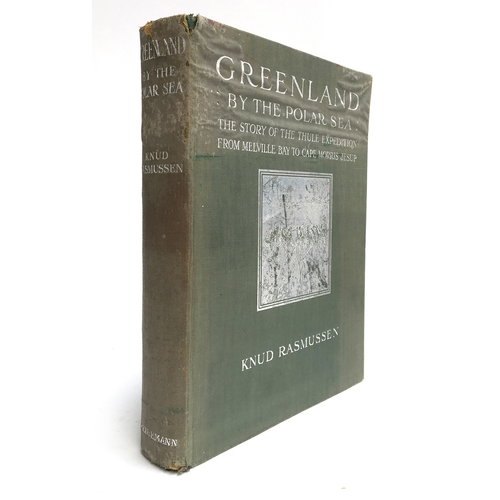 391 - Rasmussen (Knud). Greenland by the Polar Sea, the Story of the Thule Expedition from Melville Bay to... 