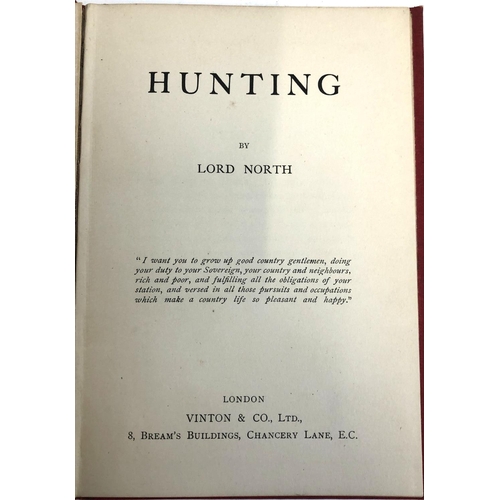 149 - NORTH, Lord, 'Hunting', Vinton and Co. A slim undated volume in good red boards.