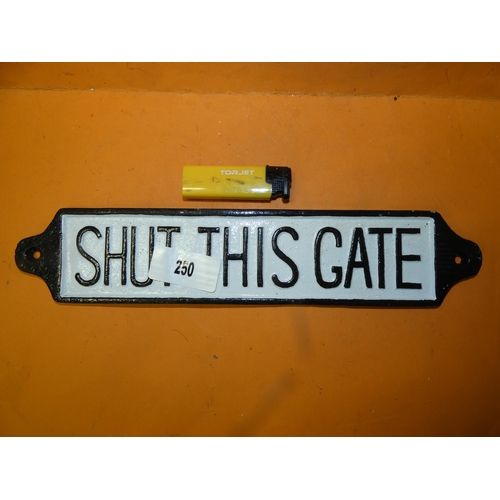 250 - SHUT THIS GATE CAST SIGN